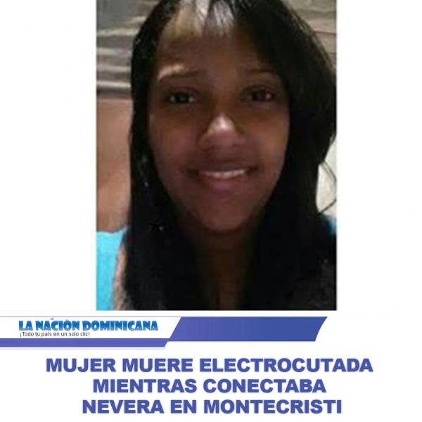 Mujer muere electrocutada mientras conectaba nevera en Montecristi
