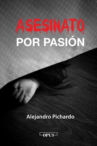 ‘Asesinato por pasión’, otra novela de Alejandro Pichardo